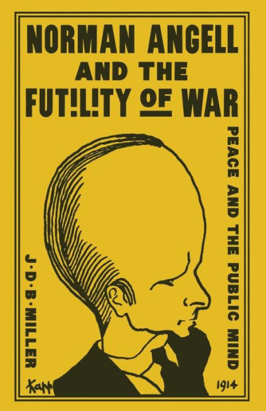 Norman Angell and the Futility of War: Peace and the Public Mind