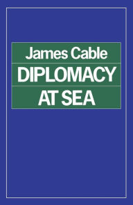 Title: Diplomacy at Sea, Author: James Cable