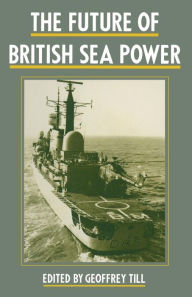 Title: The Future of British Sea Power, Author: Geoffrey Till