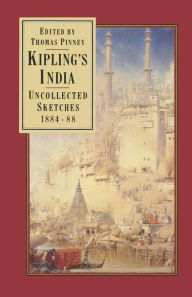 Title: Kipling's India: Uncollected Sketches 1884-88, Author: Rudyard Kipling