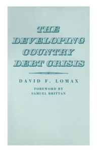 Title: The Developing Country Debt Crisis, Author: David F. Lomax