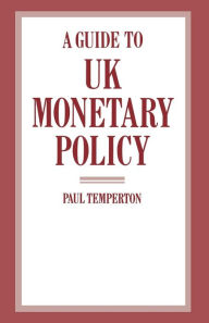 Title: A Guide to UK Monetary Policy, Author: Paul Temperton