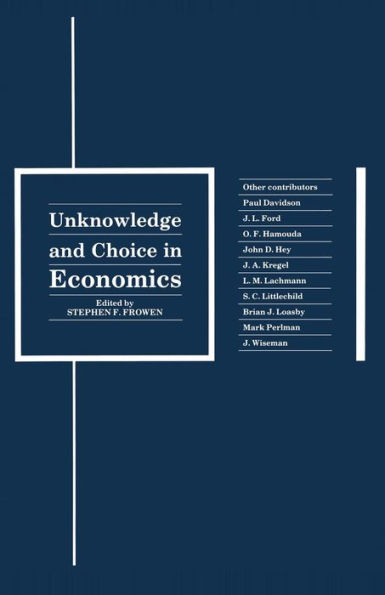 Unknowledge and Choice in Economics: Proceedings of a conference in honour of G. L. S. Shackle