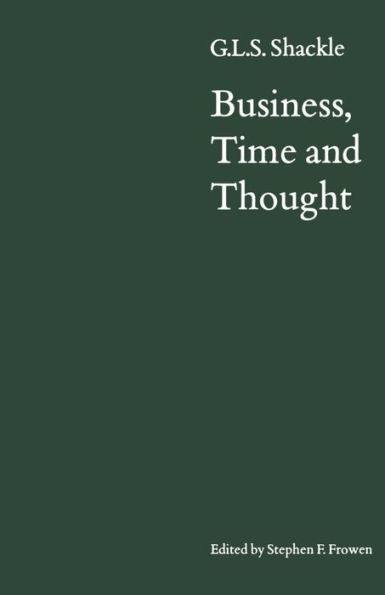 Business, Time and Thought: Selected Papers of G. L. S. Shackle
