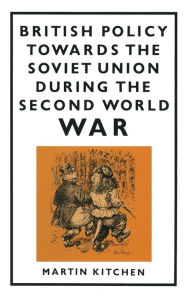 Title: British Policy Towards the Soviet Union during the Second World War, Author: Martin Kitchen