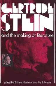 Title: Gertrude Stein and the Making of Literature, Author: Shirley Neuman