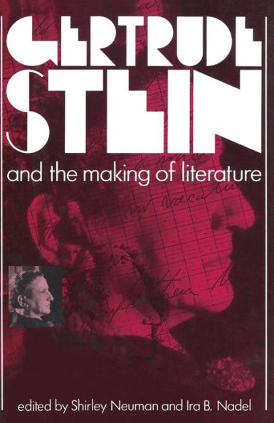 Gertrude Stein and the Making of Literature