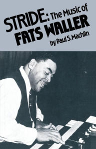 Title: Stride: The Music of Fats Waller, Author: Paul S Machlin