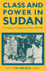 Class and Power in Sudan: The Dynamics of Sudanese Politics, 1898-1985