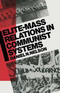 Title: Elite-Mass Relations in Communist Systems, Author: Daniel N. Nelson