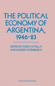 Title: The Political Economy of Argentina, 1946-83, Author: Guido Di Tella