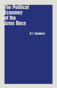 Title: The Political Economy of the Arms Race, Author: R.T. Maddock