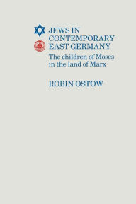 Title: Jews in Contemporary East Germany: The Children of Moses in The Land of Marx, Author: Robin Ostow