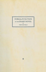 Title: Form and Function in the Diary Novel, Author: Trevor Field