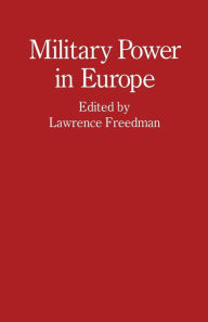 Title: Military Power in Europe: Essays in Memory of Jonathan Alford, Author: Lawrence Freedman