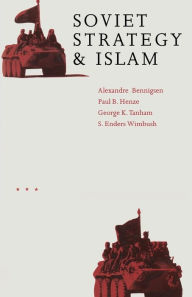 Title: Soviet Strategy and Islam, Author: Alexandre A. Bennigsen