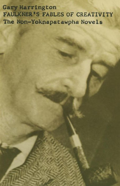 Faulkner's Fables of Creativity: The Non-Yoknapatawpha Novels