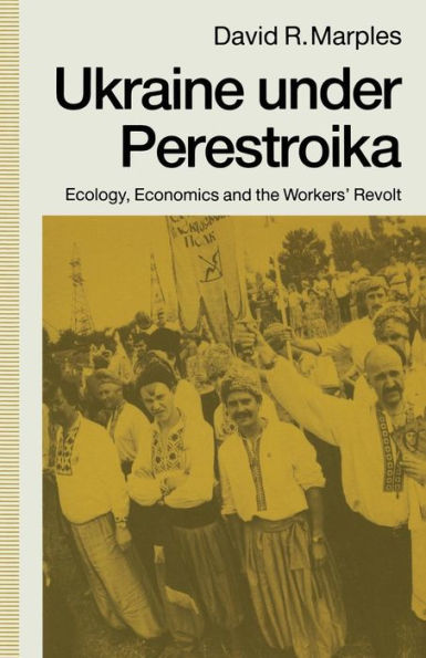 Ukraine under Perestroika: Ecology, Economics and the Workers' Revolt