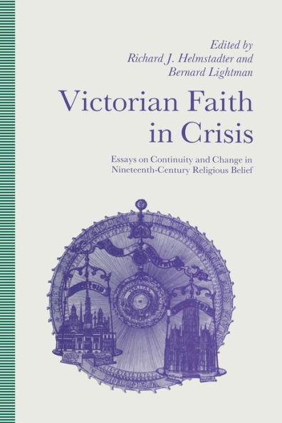 Victorian Faith Crisis: Essays on Continuity and Change Nineteenth-Century Religious Belief