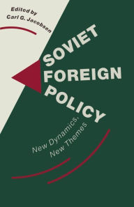 Title: Soviet Foreign Policy: New Dynamics, New Themes, Author: Carl G. Jacobsen