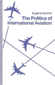 Title: The Politics of International Aviation, Author: Eugene Sochor