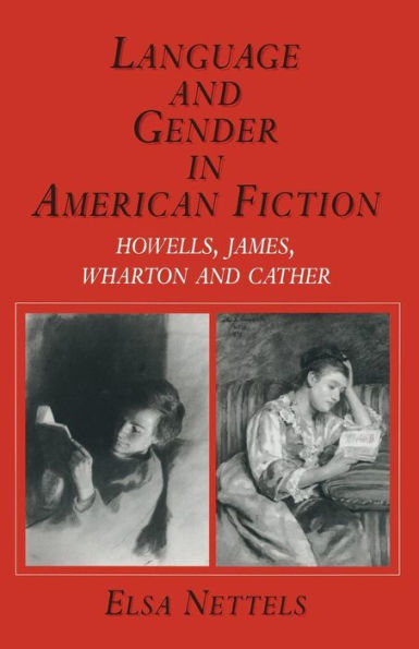 Language and Gender in American Fiction: Howells, James, Wharton and Cather