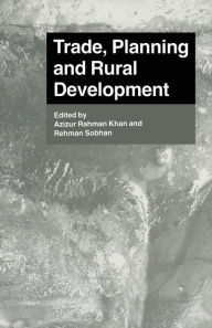 Title: Trade, Planning and Rural Development: Essays in Honour of Nurul Islam, Author: Azizur Rahman Khan