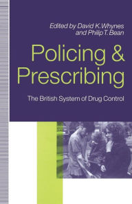 Title: Policing and Prescribing: The British System of Drug Control, Author: Philip Bean