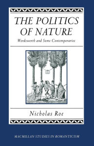 Title: The Politics of Nature: Wordsworth and Some Contemporaries, Author: Nicholas Roe