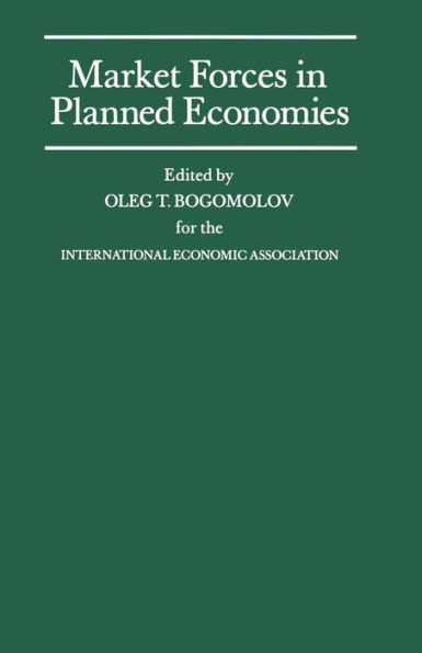 Market Forces in Planned Economies: Proceedings of a Conference held by the International Economic Association in Moscow, USSR