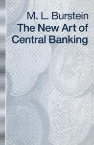 Title: The New Art of Central Banking, Author: M L Burstein