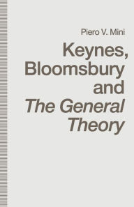 Title: Keynes, Bloomsbury and The General Theory, Author: Piero V. Mini