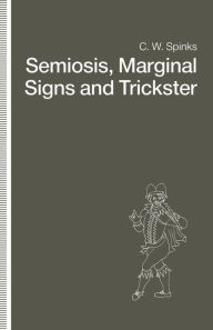 Title: Semiosis, Marginal Signs and Trickster: A Dagger of the Mind, Author: C.W. Spinks