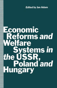 Title: Economic Reforms and Welfare Systems in the USSR, Poland and Hungary: Social Contract in Transformation, Author: Jan Adam
