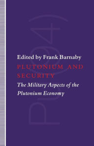 Title: Plutonium and Security: The Military Aspects of the Plutonium Economy, Author: Dr. Frank Barnaby