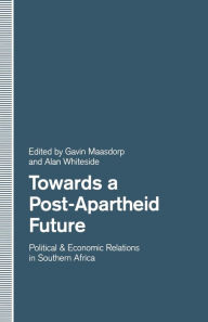 Title: Towards a Post-Apartheid Future: Political and Economic Relations in Southern Africa, Author: Gavin Maasdorp