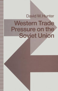Title: Western Trade Pressure on the Soviet Union: An Interdependence Perspective on Sanctions, Author: David W. Hunter