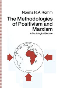 Title: The Methodologies of Positivism and Marxism: A Sociological Debate, Author: Norma R.A. Romm