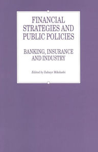 Title: Financial Strategies and Public Policies: Banking, Insurance and Industry, Author: Zuhayr Mikdashi