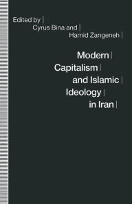 Title: Modern Capitalism and Islamic Ideology in Iran, Author: Cyrus Bina