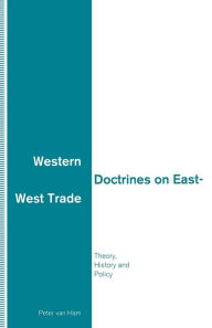 Title: Western Doctrines on East-West Trade: Theory, History and Policy, Author: Peter Van Ham