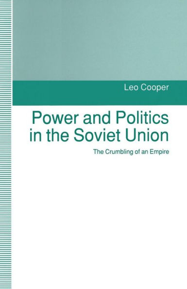 Power and Politics in the Soviet Union: The Crumbling of an Empire
