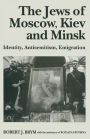 The Jews of Moscow, Kiev and Minsk: Identity, Antisemitism, Emigration