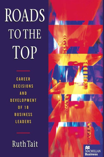 Roads to the Top: Career decisions and development of 18 business leaders