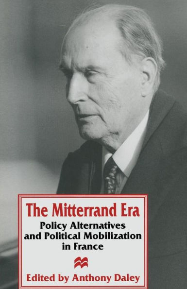 The Mitterrand Era: Policy Alternatives and Political Mobilization France