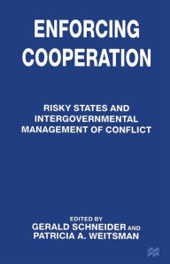 Title: Enforcing Cooperation: Risky States and Intergovernmental Management of Conflict, Author: Gerald Schneider