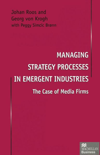 Managing Strategy Processes Emergent Industries: The Case of Media Firms