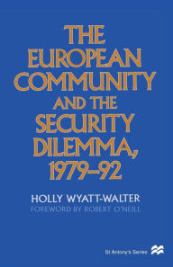 Title: The European Community and the Security Dilemma, 1979-92, Author: Holly Wyatt-Walter