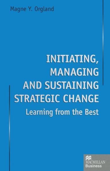 Initiating, Managing and Sustaining Strategic Change: Learning from the Best