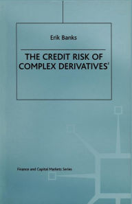 Title: The Credit Risk of Complex Derivatives / Edition 2, Author: Erik Banks